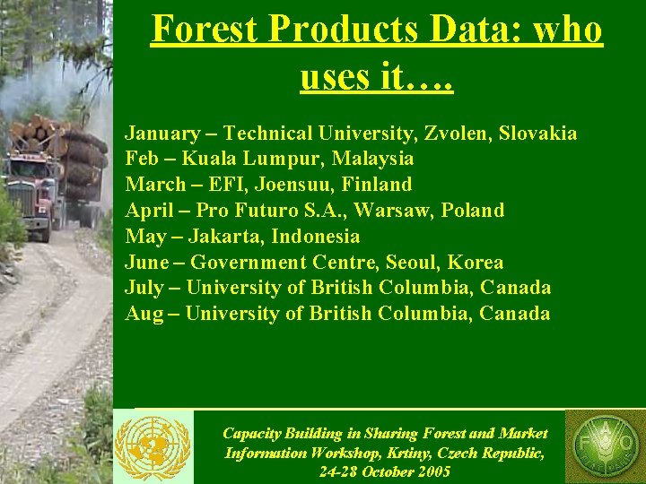 Forest Products Data: who uses it…. January – Technical University, Zvolen, Slovakia Feb –