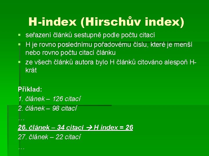 H-index (Hirschův index) § seřazení článků sestupně podle počtu citací § H je rovno