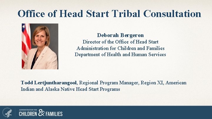 Office of Head Start Tribal Consultation Deborah Bergeron Director of the Office of Head