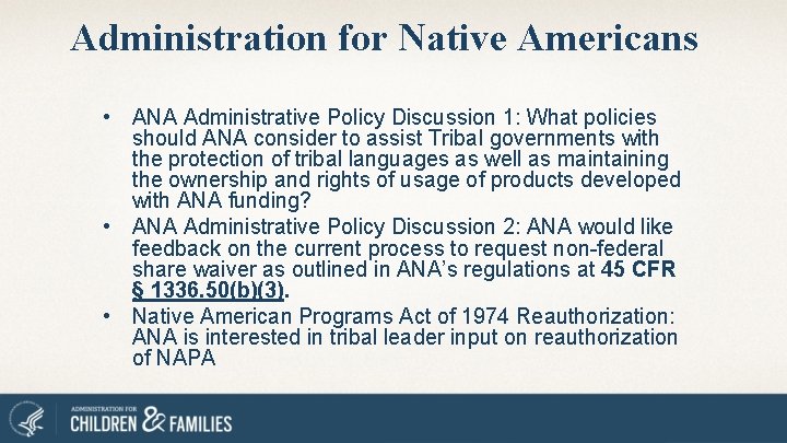 Administration for Native Americans • ANA Administrative Policy Discussion 1: What policies should ANA