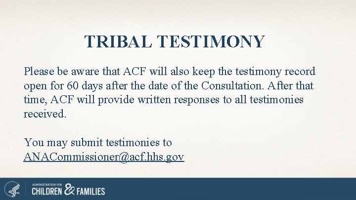 TRIBAL TESTIMONY Please be aware that ACF will also keep the testimony record open