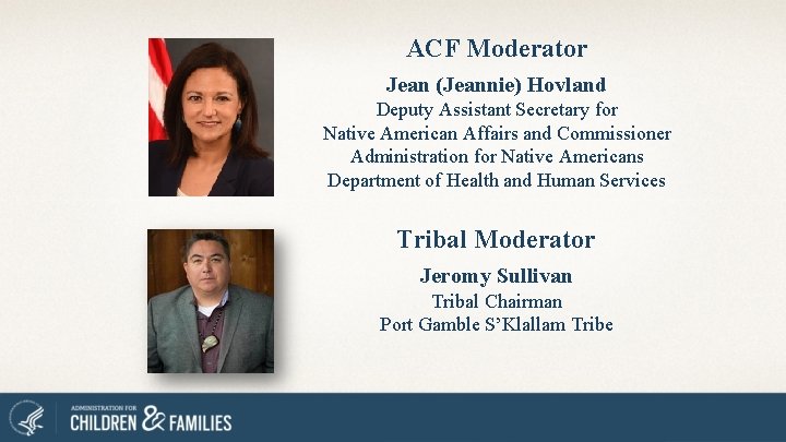 ACF Moderator Jean (Jeannie) Hovland Deputy Assistant Secretary for Native American Affairs and Commissioner