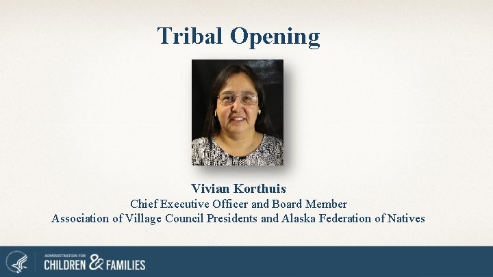 Tribal Opening Vivian Korthuis Chief Executive Officer and Board Member Association of Village Council