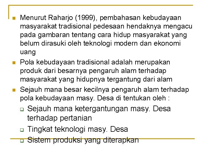 n n n Menurut Raharjo (1999), pembahasan kebudayaan masyarakat tradisional pedesaan hendaknya mengacu pada