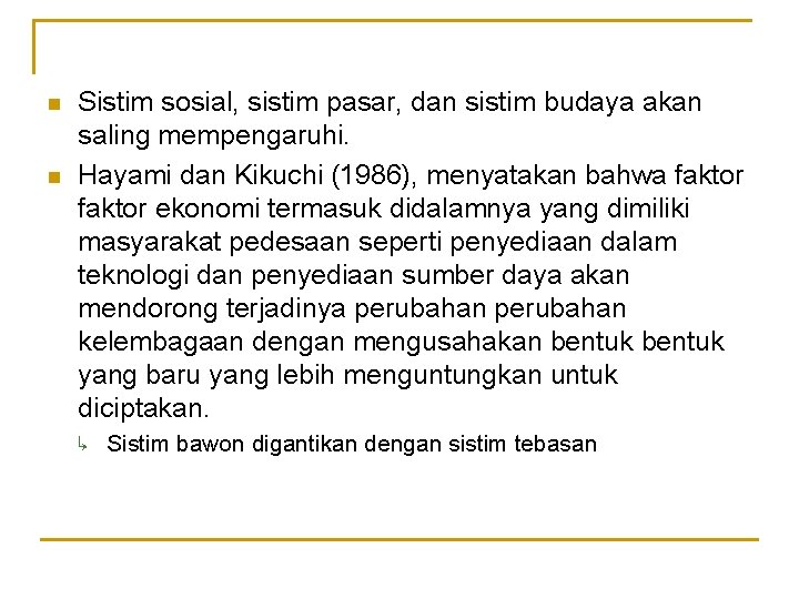 n n Sistim sosial, sistim pasar, dan sistim budaya akan saling mempengaruhi. Hayami dan