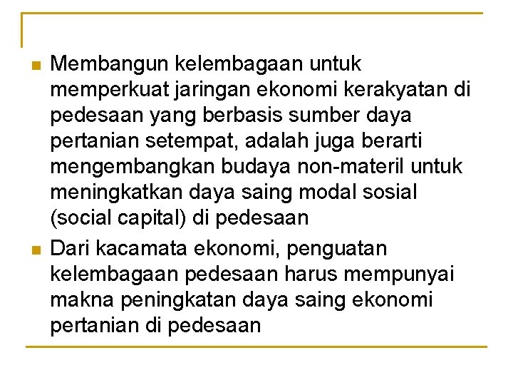 n n Membangun kelembagaan untuk memperkuat jaringan ekonomi kerakyatan di pedesaan yang berbasis sumber