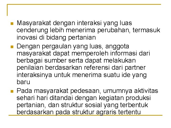 n n n Masyarakat dengan interaksi yang luas cenderung lebih menerima perubahan, termasuk inovasi