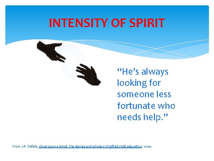 INTENSITY OF SPIRIT “He’s always looking for someone less fortunate who needs help. ”