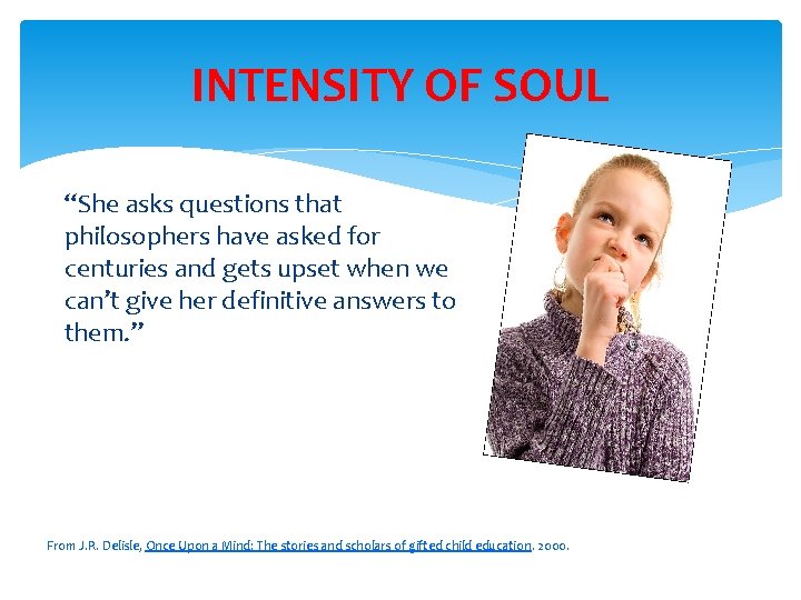 INTENSITY OF SOUL “She asks questions that philosophers have asked for centuries and gets