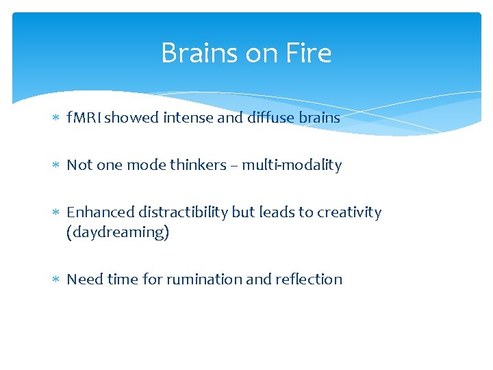 Brains on Fire f. MRI showed intense and diffuse brains Not one mode thinkers