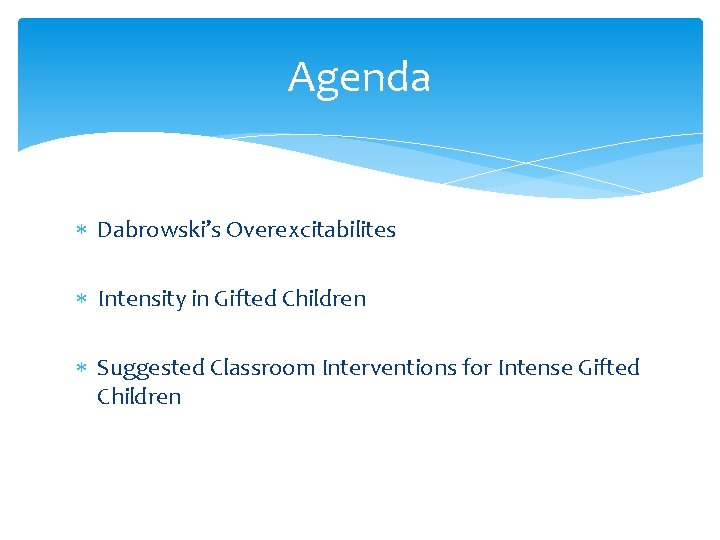 Agenda Dabrowski’s Overexcitabilites Intensity in Gifted Children Suggested Classroom Interventions for Intense Gifted Children