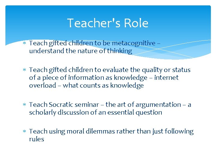 Teacher's Role Teach gifted children to be metacognitive – understand the nature of thinking