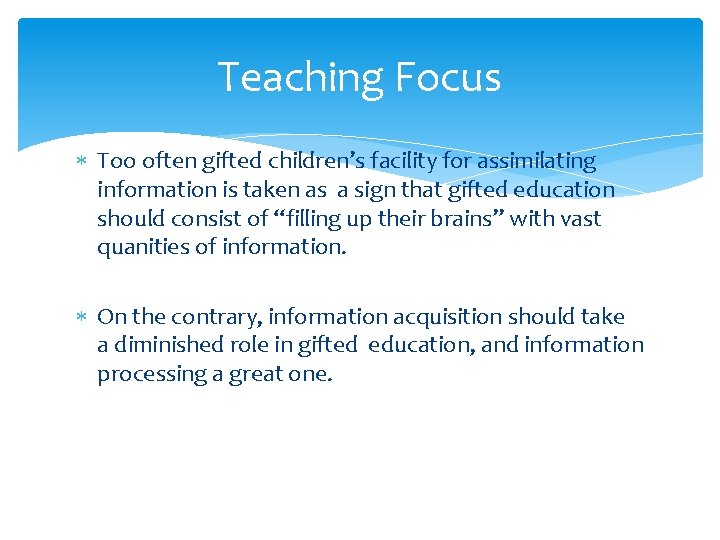 Teaching Focus Too often gifted children’s facility for assimilating information is taken as a
