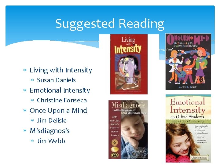 Suggested Reading Living with Intensity Susan Daniels Emotional Intensity Christine Fonseca Once Upon a