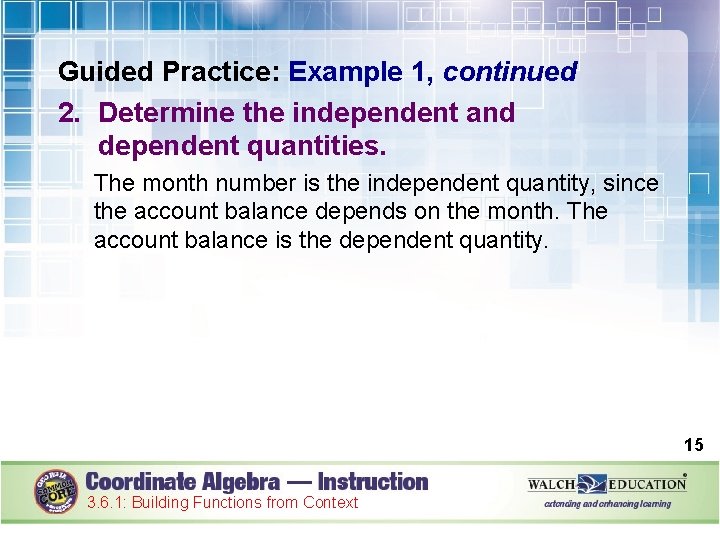 Guided Practice: Example 1, continued 2. Determine the independent and dependent quantities. The month