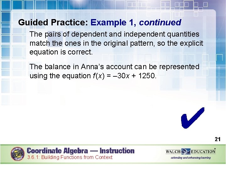 Guided Practice: Example 1, continued The pairs of dependent and independent quantities match the