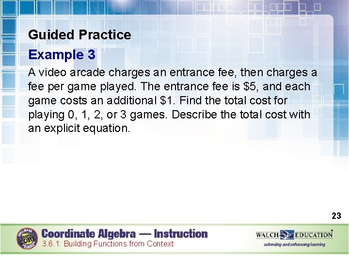 Guided Practice Example 3 A video arcade charges an entrance fee, then charges a