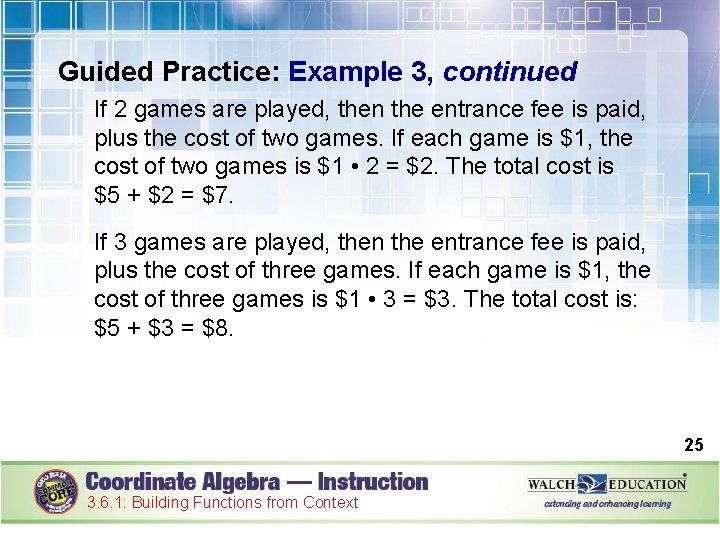 Guided Practice: Example 3, continued If 2 games are played, then the entrance fee