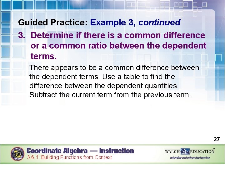 Guided Practice: Example 3, continued 3. Determine if there is a common difference or
