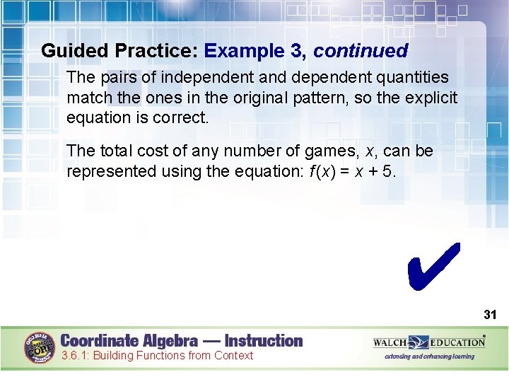 Guided Practice: Example 3, continued The pairs of independent and dependent quantities match the