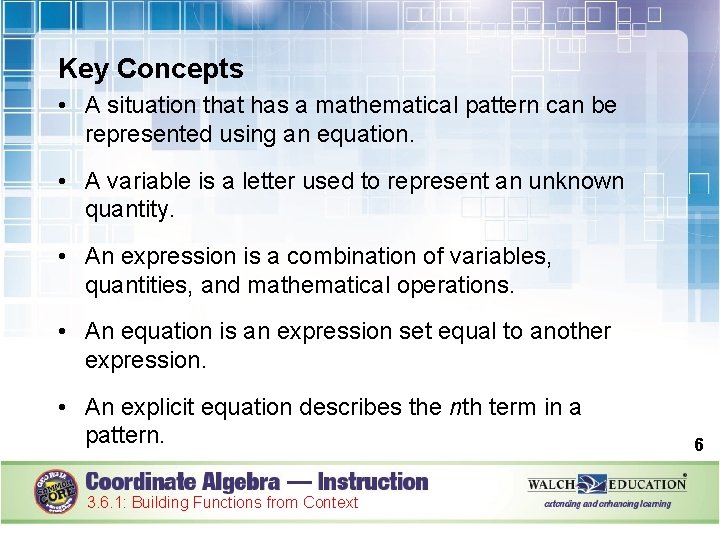 Key Concepts • A situation that has a mathematical pattern can be represented using