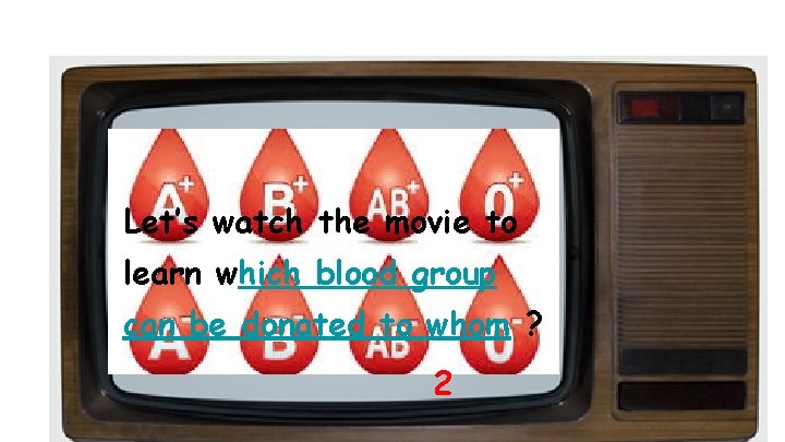 Let’s watch the movie to learn which blood group can be donated to whom