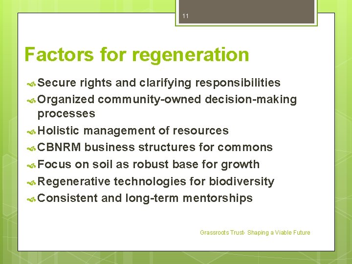 11 Factors for regeneration Secure rights and clarifying responsibilities Organized community-owned decision-making processes Holistic