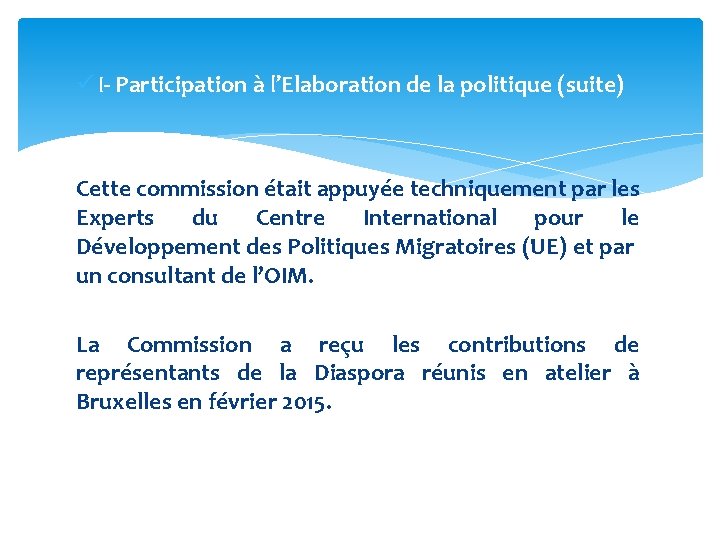 ü I- Participation à l’Elaboration de la politique (suite) Cette commission était appuyée techniquement