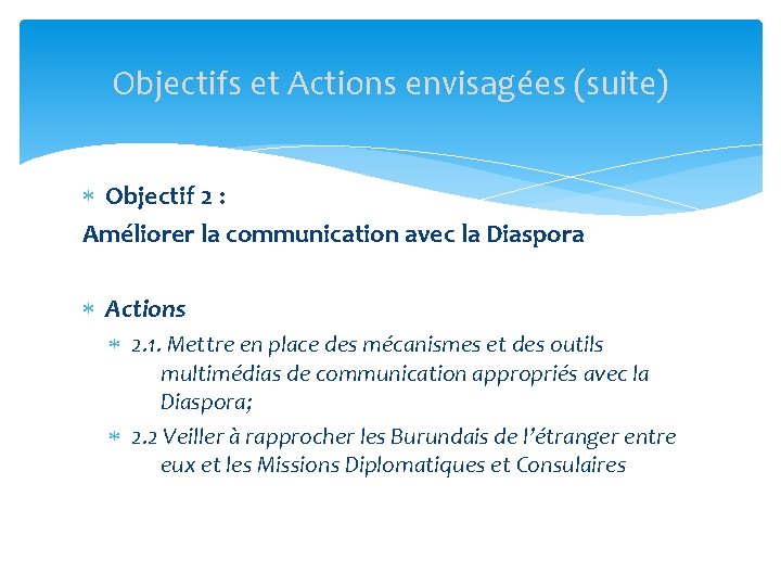 Objectifs et Actions envisagées (suite) Objectif 2 : Améliorer la communication avec la Diaspora