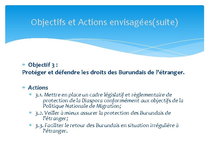 Objectifs et Actions envisagées(suite) Objectif 3 : Protéger et défendre les droits des Burundais