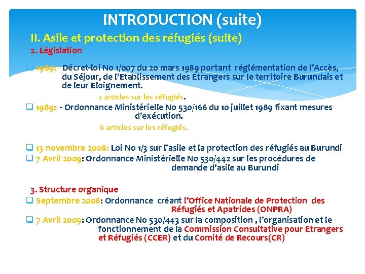 INTRODUCTION (suite) II. Asile et protection des réfugiés (suite) 2. Législation q 1989: -