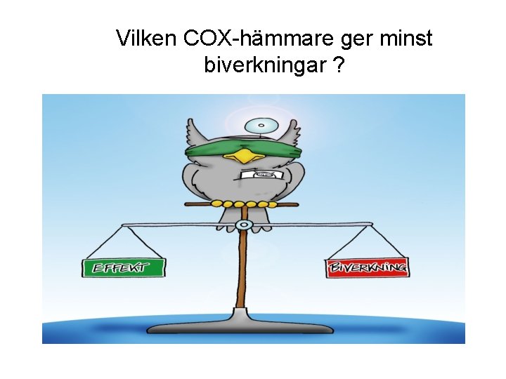 Vilken COX-hämmare ger minst biverkningar ? 