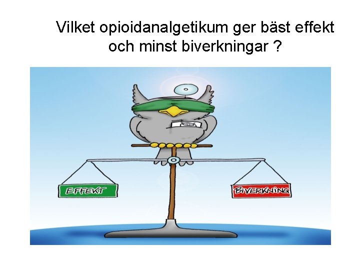 Vilket opioidanalgetikum ger bäst effekt och minst biverkningar ? 