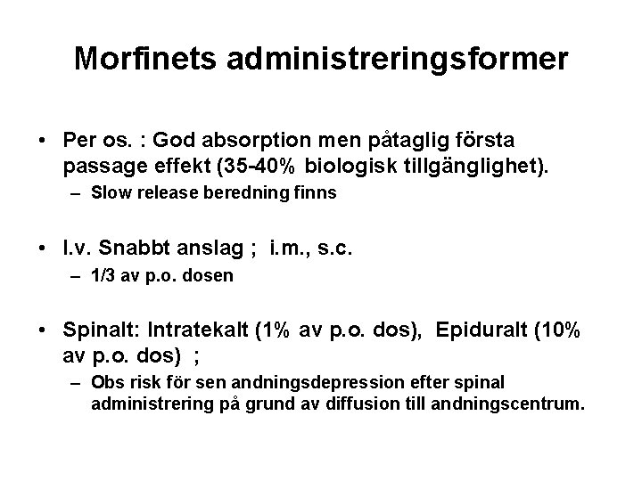 Morfinets administreringsformer • Per os. : God absorption men påtaglig första passage effekt (35