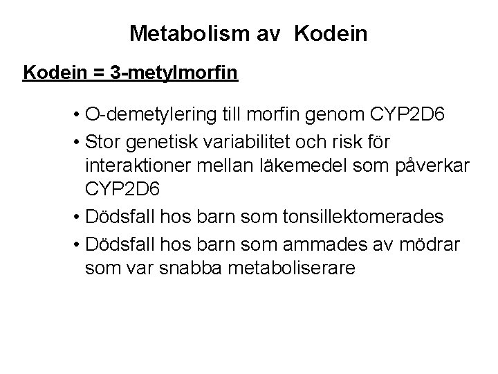 Metabolism av Kodein = 3 -metylmorfin • O-demetylering till morfin genom CYP 2 D