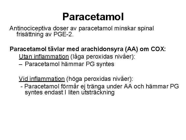 Paracetamol Antinociceptiva doser av paracetamol minskar spinal frisättning av PGE-2. Paracetamol tävlar med arachidonsyra