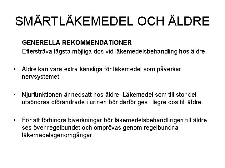 SMÄRTLÄKEMEDEL OCH ÄLDRE GENERELLA REKOMMENDATIONER Eftersträva lägsta möjliga dos vid läkemedelsbehandling hos äldre. •