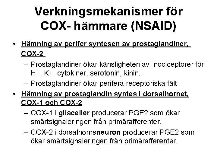 Verkningsmekanismer för COX- hämmare (NSAID) • Hämning av perifer syntesen av prostaglandiner, COX-2 –