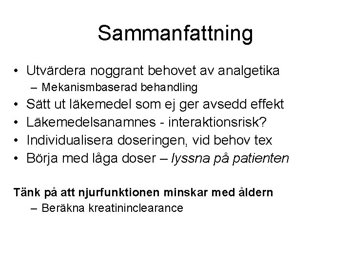 Sammanfattning • Utvärdera noggrant behovet av analgetika – Mekanismbaserad behandling • • Sätt ut