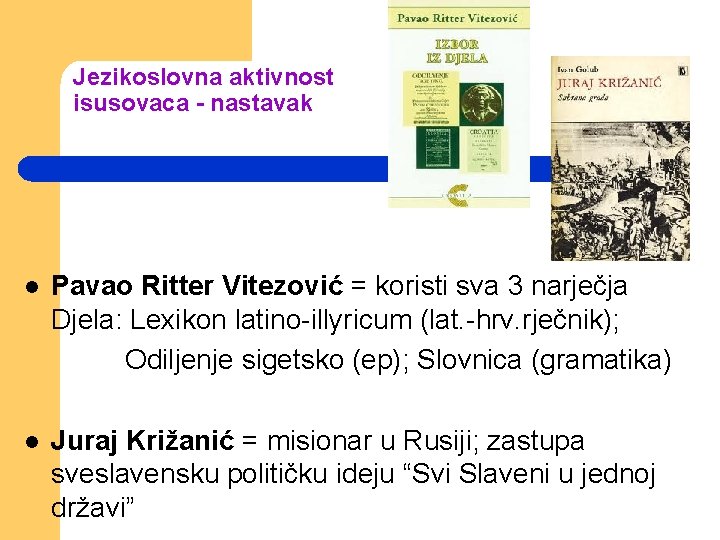 Jezikoslovna aktivnost isusovaca - nastavak l Pavao Ritter Vitezović = koristi sva 3 narječja