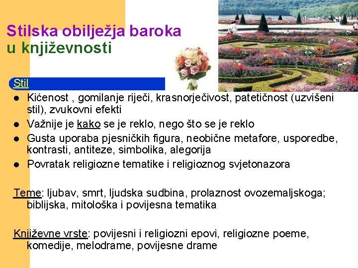 Stilska obilježja baroka u književnosti Stil l Kićenost , gomilanje riječi, krasnorječivost, patetičnost (uzvišeni