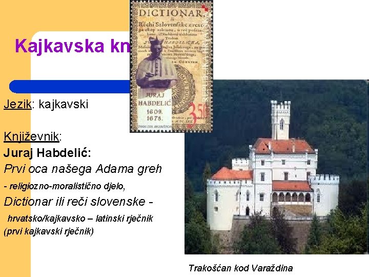 Kajkavska književnost Jezik: kajkavski Književnik: Juraj Habdelić: Prvi oca našega Adama greh - religiozno-moralistično