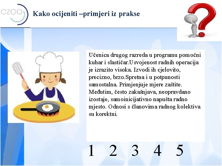 Kako ocijeniti –primjeri iz prakse Učenica drugog razreda u programu pomoćni kuhar i slastičar.