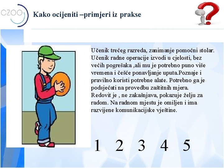 Kako ocijeniti –primjeri iz prakse Učenik trećeg razreda, zanimanje pomoćni stolar. Učenik radne operacije