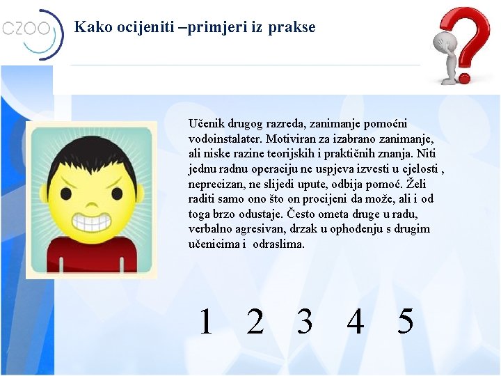 Kako ocijeniti –primjeri iz prakse Učenik drugog razreda, zanimanje pomoćni vodoinstalater. Motiviran za izabrano