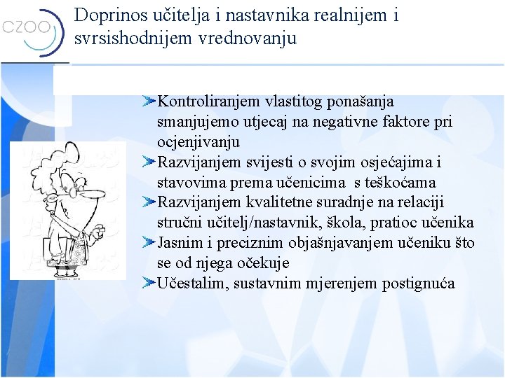 Doprinos učitelja i nastavnika realnijem i svrsishodnijem vrednovanju Kontroliranjem vlastitog ponašanja smanjujemo utjecaj na