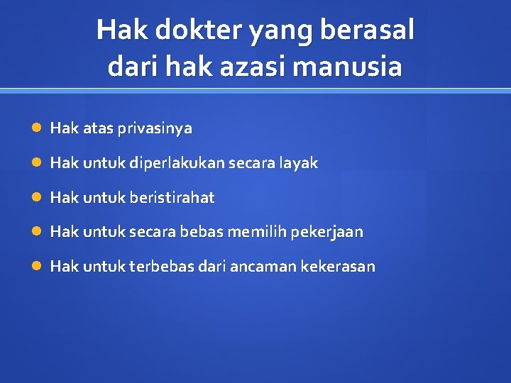 Hak dokter yang berasal dari hak azasi manusia Hak atas privasinya Hak untuk diperlakukan