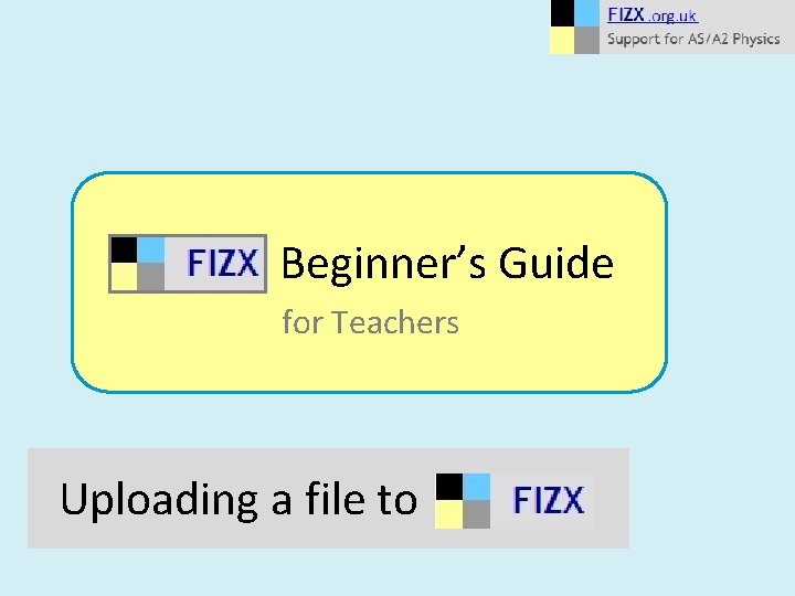 Beginner’s Guide for Teachers Uploading a file to 