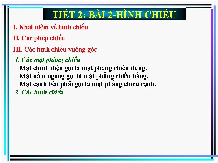 TIẾT 2: BÀI 2 -HÌNH CHIẾU I. Khái niệm về hình chiếu II. Các