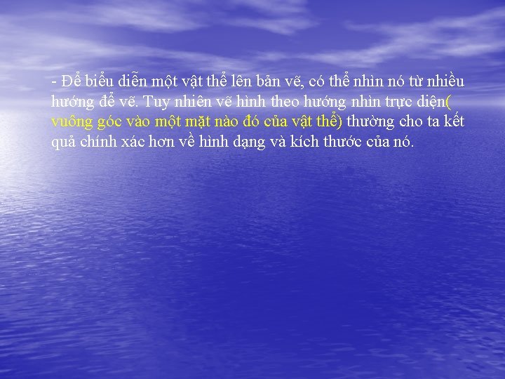 - Để biểu diễn một vật thể lên bản vẽ, có thể nhìn nó